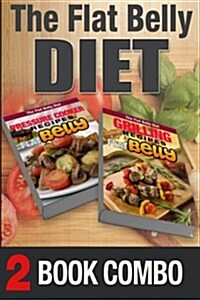 Pressure Cooker Recipes and Grilling Recipes for a Flat Belly: 2 Book Combo (Paperback)