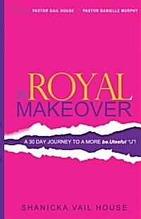 A Royal Makeover: A 30 Day Journey To A More be.Uteeful U! (Paperback)