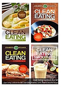 Clean Eating Cookbook Box Set: Clean Eating Breakfast, Lunch, Dinner & Smoothie Recipes (Paperback)