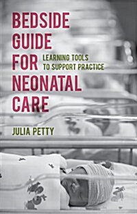 Bedside Guide for Neonatal Care : Learning Tools to Support Practice (Paperback)