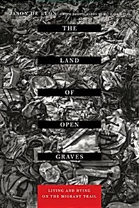 The Land of Open Graves: Living and Dying on the Migrant Trail Volume 36 (Paperback)