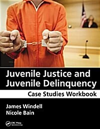 Juvenile Justice and Juvenile Delinquency: Case Studies Workbook (Paperback)