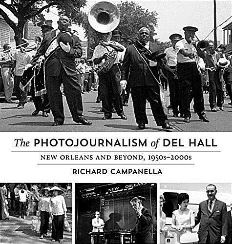 The Photojournalism of del Hall: New Orleans and Beyond, 1950s-2000s (Hardcover)