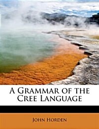 A Grammar of the Cree Language (Paperback)