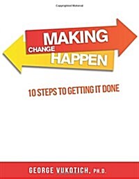 Making Change Happen: 10 Steps to Getting It Done (Paperback)