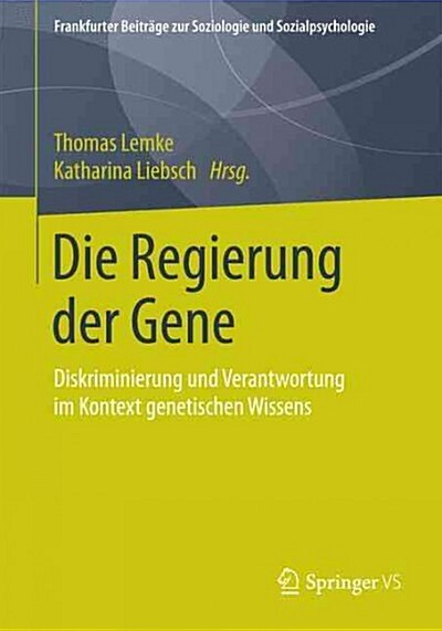 Die Regierung Der Gene: Diskriminierung Und Verantwortung Im Kontext Genetischen Wissens (Paperback, 2015)