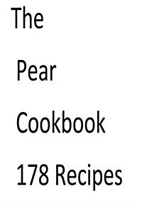 The Pear Cookbook 178 Recipes (Paperback)