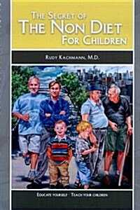 The Secret of the Non Diet for Children: Educate Yourself - Teach Your Children (Paperback)