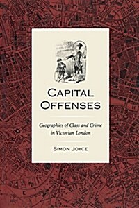 Capital Offenses: The Geography of Class and Crime in Victorian London (Paperback)