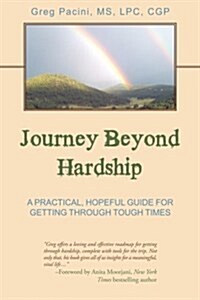 Journey Beyond Hardship: A Practical, Hopeful Guide for Getting Through Tough Times (Paperback)