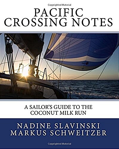 Pacific Crossing Notes: A Sailors Guide to the Coconut Milk Run (Paperback)