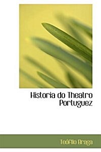 Historia Do Theatro Portuguez (Paperback)