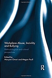 Workplace Abuse, Incivility and Bullying : Methodological and Cultural Perspectives (Hardcover)