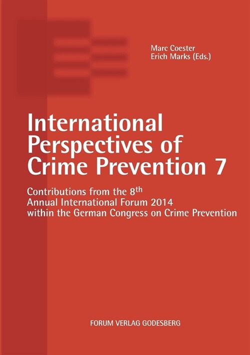 International Perspectives of Crime Prevention 7: Contributions from the 8th Annual International Forum 2014 within the German Congress on Crime Preve (Paperback)