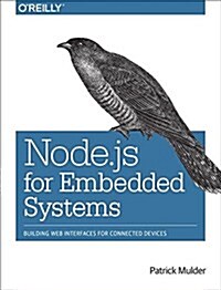 Node.Js for Embedded Systems: Using Web Technologies to Build Connected Devices (Paperback)