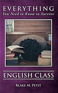 Everything You Need to Know to Survive English Class (Paperback)