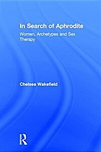 In Search of Aphrodite : Women, Archetypes and Sex Therapy (Hardcover)