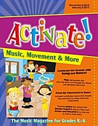 Activate! Dec 10/Jan 11: Music, Movement and More! the Music Magazine for Grades K-6 (Paperback)