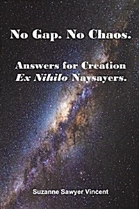 No Gap. No Chaos. Answers for Ex Nihilo Creation Naysayers. (Paperback)