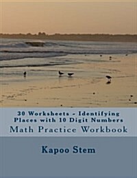 30 Worksheets - Identifying Places with 10 Digit Numbers: Math Practice Workbook (Paperback)