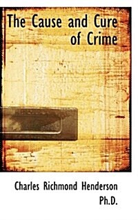The Cause and Cure of Crime (Paperback)