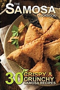 The Samosa Cookbook: 30 Crispy and Crunchy Samosa Recipes (Paperback)