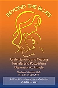 Beyond the Blues: Understanding and Treating Prenatal and Postpartum Depression & Anxiety (Paperback, 2015)