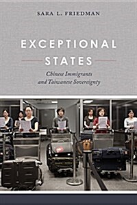 Exceptional States: Chinese Immigrants and Taiwanese Sovereignty (Paperback)