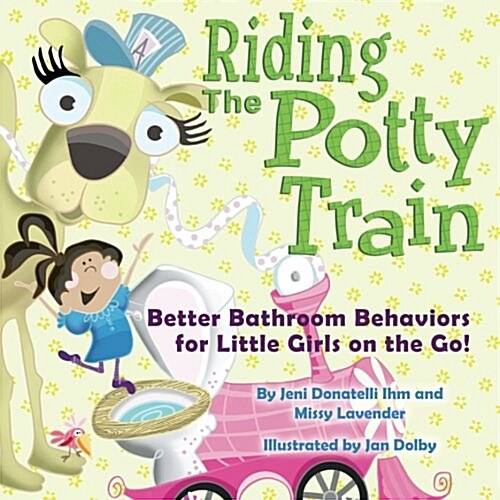 Riding the Potty Train: Better Bathroom Behaviors for Little Girls on the Go! (Paperback)
