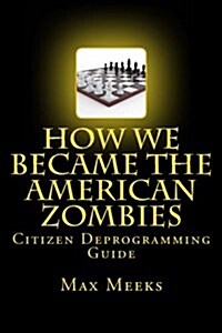 How We Became the American Zombies: Citizen Deprogramming Guide (Paperback)