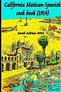 California Mexican-Spanish Cook Book (1914) (Paperback)