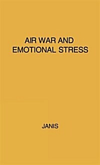 Air War and Emotional Stress: Psychological Studies of Bombing and Civilian Defense (Hardcover)