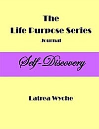 The Life Purpose Series: Self-Discovery: Journal 1 (Paperback)