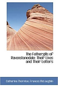 The Fothergills of Ravenstonedale: Their Lives and Their Letters (Paperback)