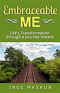 Embraceable Me: Lifes Transformation Through a Journey Inward (Paperback)