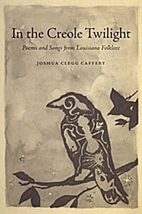 In the Creole Twilight: Poems and Songs from Louisiana Folklore (Hardcover)