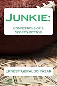 Junkie: Confessions of a Sports Bettor (Paperback)