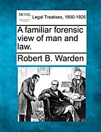A Familiar Forensic View of Man and Law. (Paperback)