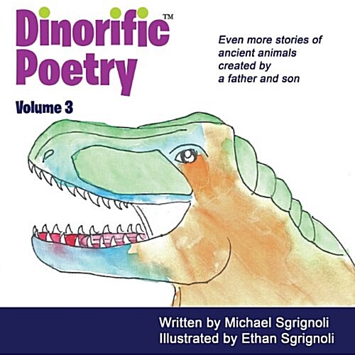 Dinorific Poetry Volume 3: Stories of Ancient Animals Created by a Father and Son. (Paperback)