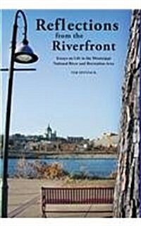 Reflections from the Riverfront: Essays on Life in the Mississippi National River and Recreation Area (Hardcover)