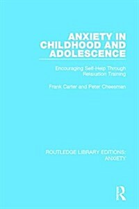 Anxiety in Childhood and Adolescence : Encouraging Self-Help Through Relaxation Training (Hardcover)