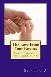 The Love from Your Parents: From the Day You Were Born (Paperback)