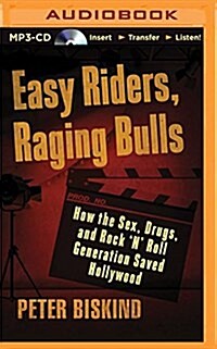 Easy Riders, Raging Bulls: How the Sex-Drugs-And-Rock n Roll Generation Saved Hollywood (MP3 CD)
