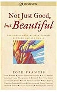 Not Just Good, But Beautiful: The Complementary Relationship Between Man and Woman (Paperback)