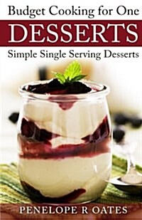 Budget Cooking for One Desserts: Simple Single Serving Desserts (Paperback)