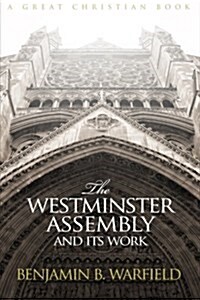 The Westminster Assembly and Its Work (Paperback)