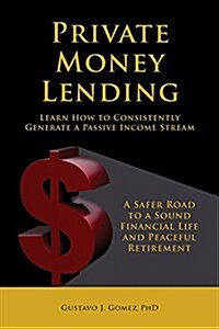 Private Money Lending Learn How to Consistently Generate a Passive Income Stream (Paperback)