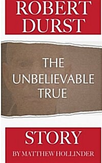 Robert Durst: The Unbelievable True Story (Paperback)