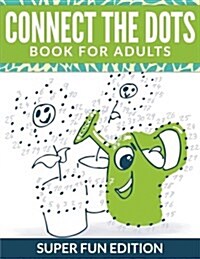 Connect the Dots Book for Adults: Super Fun Edition (Paperback)
