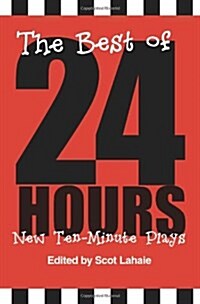 The Best of 24 Hours: New Ten-Minute Plays (Paperback)